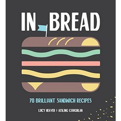 In Bread: 70 brilliant sandwich recipes by Lucy Heaver