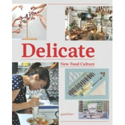 Delicate: New Food Culture by Robert Klanten