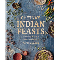 Chetna's Indian Feasts: Everyday Meals & Easy Entertaining