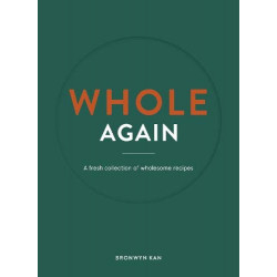 Whole Again: A fresh collection of wholesome recipes