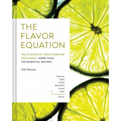 The Flavor Equation: The Science of Great Cooking in 114 Essential Recipes