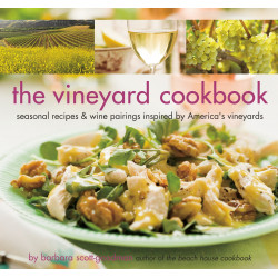The Vineyard Cookbook: Seasonal Recipes and Wine Pairings Inspired by America's Vineyards