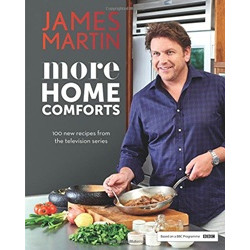 More Home Comforts: 100 new recipes from the television series by James Martin