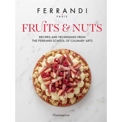 Fruits and Nuts: Recipes and Techniques from the Ferrandi School of Culinary Arts