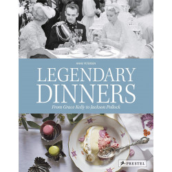 Legendary Dinners: From Grace Kelly to Jackson Pollock