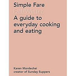 Simple Fare: Fall and Winter - A Guide to Everyday Cooking and Eating by Karen Mordechai