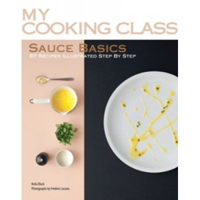 My Cooking Class: Sauce Basics 87 Recipes
