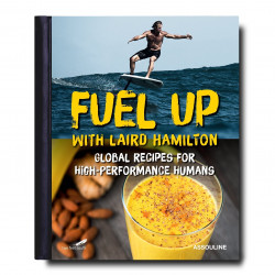 Fuel Up with Laird Hamilton: Global Recipes for High-Performance Humans