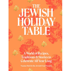 The Jewish Holiday Table: A World of Recipes, Traditions & Stories to Celebrate All Year Long