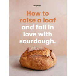 How to raise a loaf and fall in love with sourdough