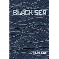 Black Sea: Dispatches and Recipes by Caroline Eden