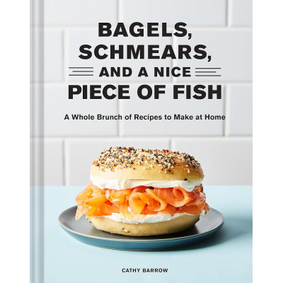 Bagels, Schmears, and a Nice Piece of Fish: A Whole Brunch of Recipes to Make at Home