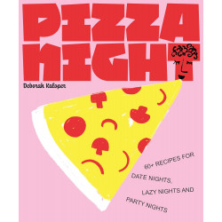 Pizza Night: 60+ recipes for date nights, lazy nights and party nights