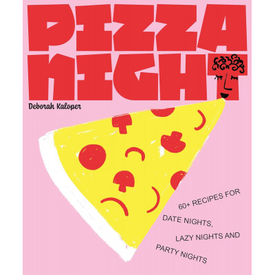 Pizza Night: 60+ recipes for date nights, lazy nights and party nights