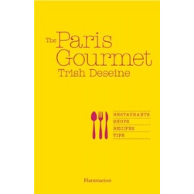 The Paris Gourmet: Restaurants Shops Recipes Tips (Уценка)