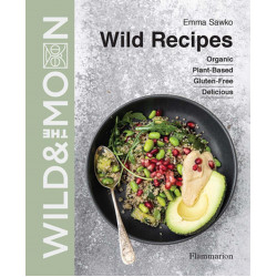 Wild Recipes: Plant-Based, Organic, Gluten-Free, Delicious