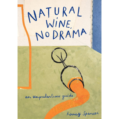 Natural Wine, no Drama: An unpretentious Guide