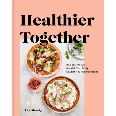 Healthier Together by Liz Moody