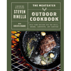 The MeatEater Outdoor Cookbook: Wild Game Recipes for the Grill, Smoker, Campstove, and Campfire