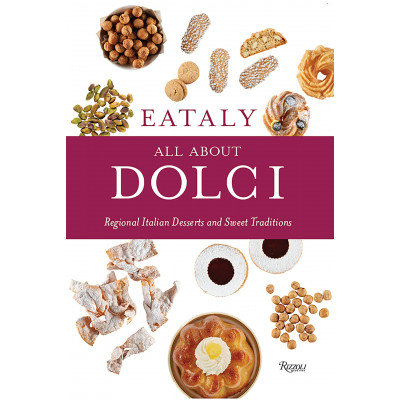 Eataly: All About Dolci: Regional Italian Desserts and Sweet Traditions
