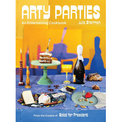 Arty Parties: An Entertaining Cookbook from the Creator of Salad for President