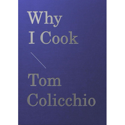 Why I Cook by Tom Colicchio