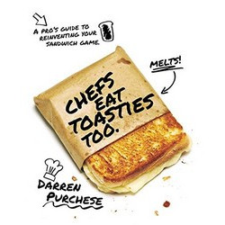 Chefs Eat Toasties Too by Darren Purchese