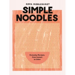 Simple Noodles: Everyday Recipes Using Packet Noodles: Everyday Recipes, from Instant to Udon