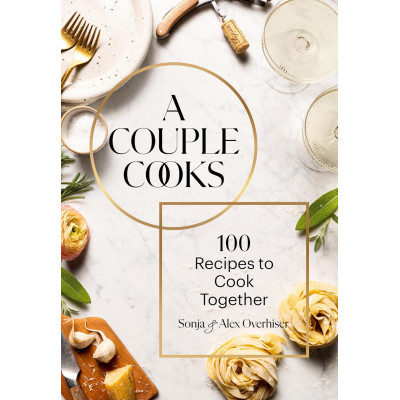 A Couple Cooks: 100 Recipes to Cook Together