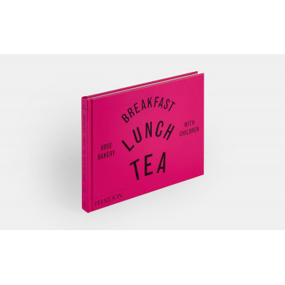 Breakfast, Lunch, Tea with Children: Rose Bakery