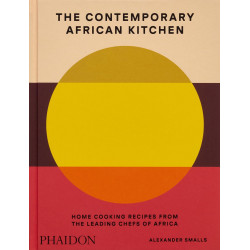 The Contemporary African Kitchen: Home Cooking Recipes from the Leading Chefs of Africa