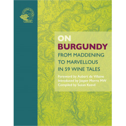 On Burgundy: From Maddening to Marvellous in 59 Wine Tales
