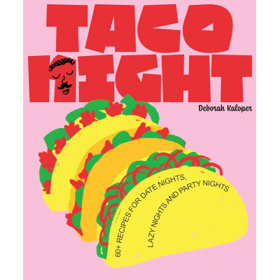 Taco Night: 60+ recipes for date nights, lazy nights and party nights