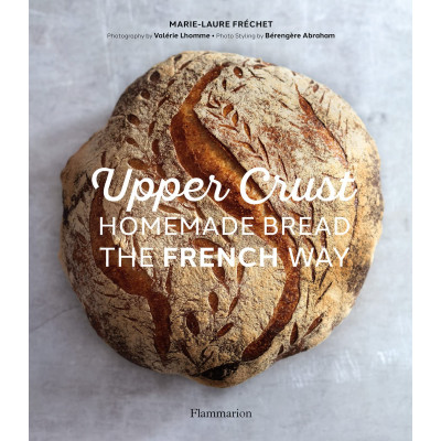 Upper Crust: Homemade Bread the French Way