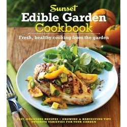Sunset Edible Garden Cookbook: Fresh, Healthy Cooking from the Garden