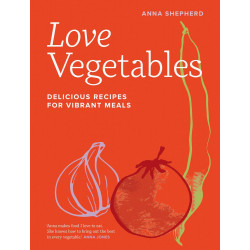 Love Vegetables: Delicious Recipes for Vibrant Meals