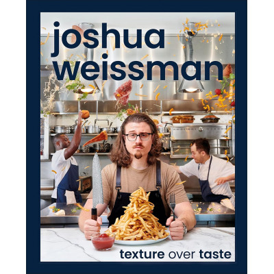 Joshua Weissman: Texture Over Taste