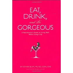 Eat, Drink, And Be Gorgeous by Esther Blum