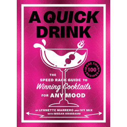 A Quick Drink: The Speed Rack Guide to Winning Cocktails for Any Mood