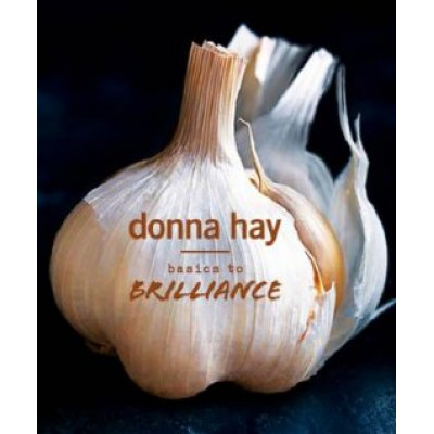 Donna Hay: Basics to Brilliance Donna Hay: Basics to Brilliance