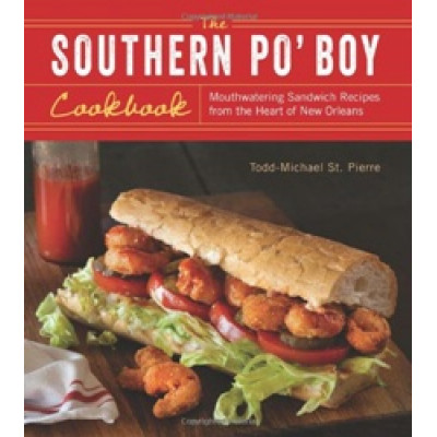 The Southern Po' Boy Cookbook by Todd-Michael St. Pierre