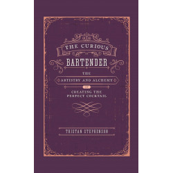 The Curious Bartender: The Artistry & Alchemy of Creating the Perfect Cocktail