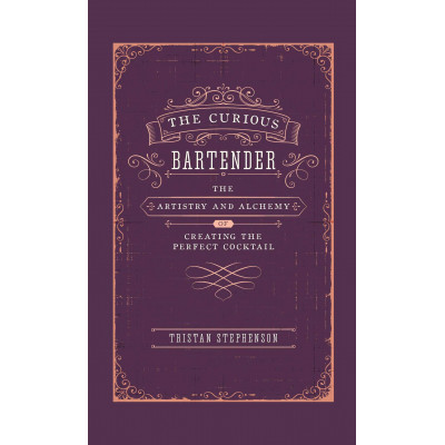 The Curious Bartender: The Artistry & Alchemy of Creating the Perfect Cocktail
