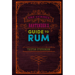 The Curious Bartender’s Guide to Rum The Curious Bartender’s Guide to Rum