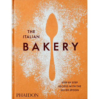 The Italian Bakery: Step-by-Step Recipes with the Silver Spoon
