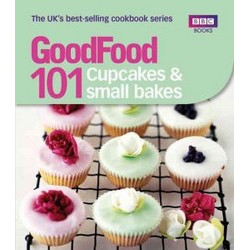 Good Food: 101 Cupcakes and Small Bakes