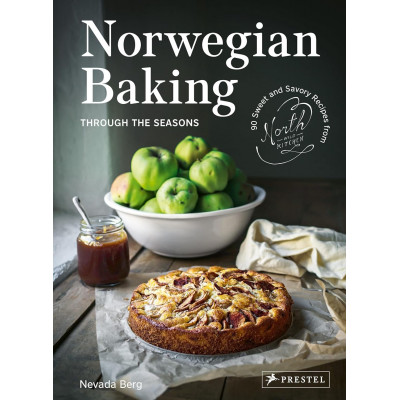 Norwegian Baking through the Seasons: 90 Sweet and Savoury Recipes from North Wild Kitchen