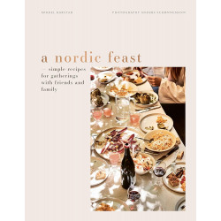 A Nordic Feast: Simple Recipes for Gatherings with Friends and Family