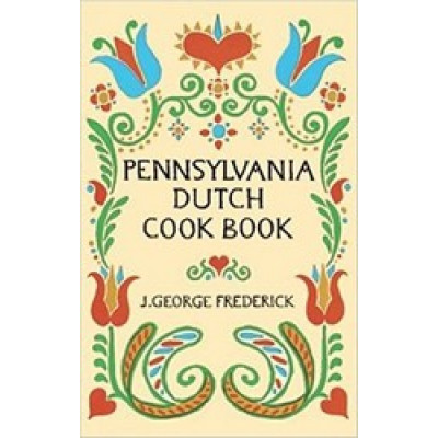 Pennsylvania Dutch Cook Book by J.George Frederick