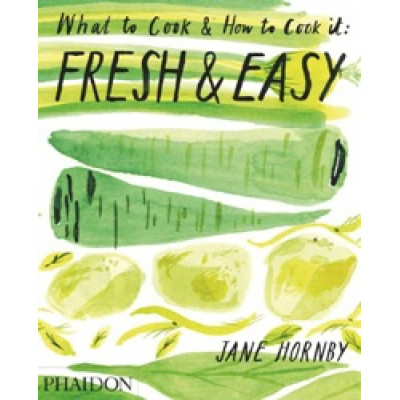 Fresh & Easy: What to Cook & How to Cook it